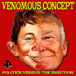 VENOMOUS CONCEPT Politics Versus The Erection